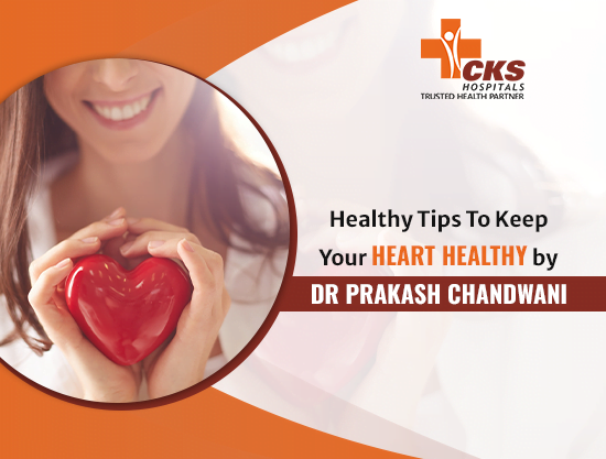 Healthy Tips To Keep Your Heart Healthy by DR PRAKASH CHANDWANI