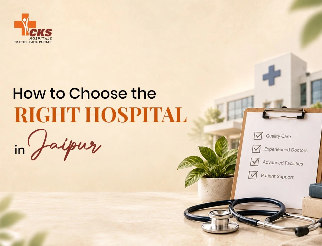 How to Choose the Right Hospital in Jaipur: A Complete Decision Guide
